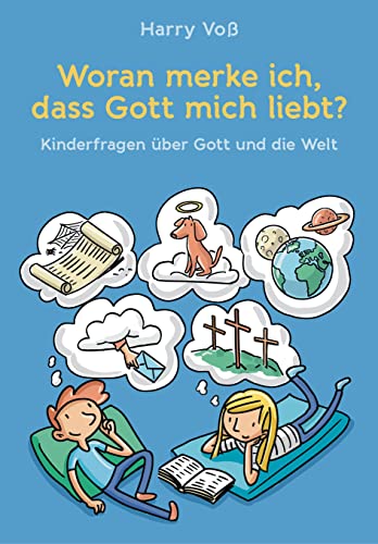 Woran merke ich, dass Gott mich liebt?: Kinderfragen über Gott und die Welt von SCM Brockhaus, R.